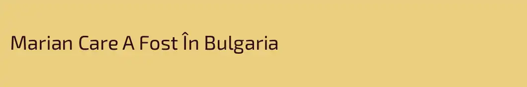 Marian Care A Fost În Bulgaria